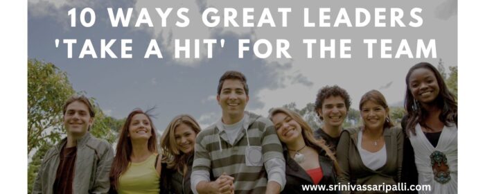 Ten Ways Great Leaders 'Take a Hit' for the Team: Lessons in Selflessness and Leadership